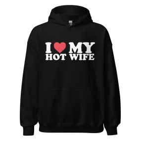 I Love My Hot Wife Midweight Ultra Soft Blended Cotton Hooded Pullover